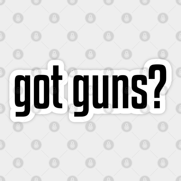 Got Guns? Sticker by GreenGuyTeesStore